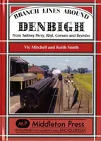 Linie rozgałęzione wokół Denbigh - od Saltney Ferry, Rhyl, Corwen i Brymbo - Branch Lines Around Denbigh - From Saltney Ferry, Rhyl, Corwen and Brymbo