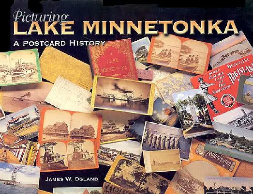 Picturing Lake Minnetonka: Historia z pocztówki - Picturing Lake Minnetonka: A Postcard History