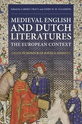 Średniowieczna literatura angielska i holenderska: The European Context: Eseje na cześć Davida F. Johnsona - Medieval English and Dutch Literatures: The European Context: Essays in Honour of David F. Johnson