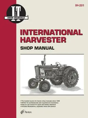 International Harvester: Zbiór podręczników serwisowych I&t obejmujących 21 popularnych modeli ciągników International Harvester - International Harvester: A Collection of I&t Shop Service Manuals Covering 21 Popular International Harvester Tractor Models