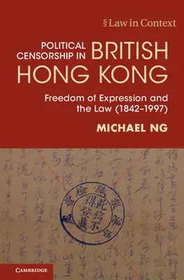 Cenzura polityczna w brytyjskim Hongkongu - wolność słowa i prawo (1842-1997) (Ng Michael (The University of Hong Kong)) - Political Censorship in British Hong Kong - Freedom of Expression and the Law (1842-1997) (Ng Michael (The University of Hong Kong))