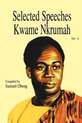 Wybrane przemówienia Kwame Nkrumaha. Tom 3 - Selected Speeches of Kwame Nkrumah. Volume 3