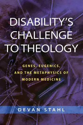 Niepełnosprawność jako wyzwanie dla teologii: Geny, eugenika i metafizyka współczesnej medycyny - Disability's Challenge to Theology: Genes, Eugenics, and the Metaphysics of Modern Medicine