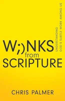 Mrugnięcia z Pisma Świętego: Zrozumieć subtelną pracę Boga wśród nas - Winks from Scripture: Understanding God's Subtle Work Among Us