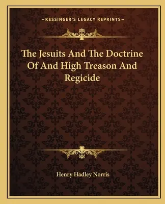 Jezuici oraz doktryna zdrady stanu i królobójstwa - The Jesuits and the Doctrine of and High Treason and Regicide