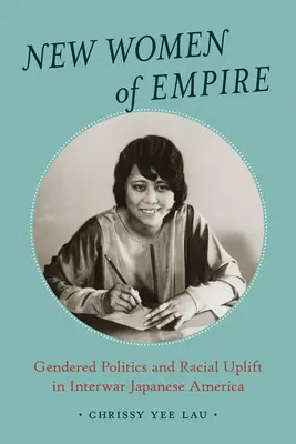 Nowe kobiety imperium: Polityka płci i podniesienie statusu rasowego w międzywojennej Ameryce Japońskiej - New Women of Empire: Gendered Politics and Racial Uplift in Interwar Japanese America
