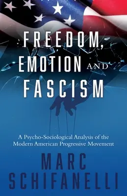 Wolność, emocje i faszyzm: Psycho-socjologiczna analiza współczesnego amerykańskiego ruchu postępowego - Freedom, Emotion and Fascism: A Psycho-Sociological Analysis of the Modern American Progressive Movement