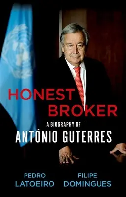 Uczciwy makler: Biografia Antnio Guterresa - Honest Broker: A Biography of Antnio Guterres