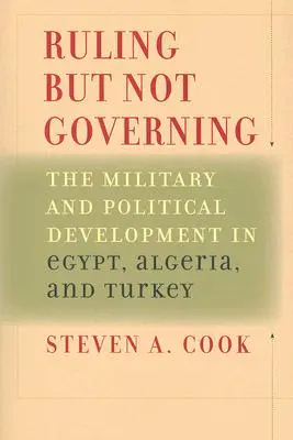 Ruling But Not Governing: Rozwój wojskowy i polityczny w Egipcie, Algierii i Turcji - Ruling But Not Governing: The Military and Political Development in Egypt, Algeria, and Turkey