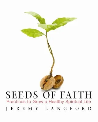 Ziarna wiary: Praktyki prowadzące do zdrowego życia duchowego - Seeds of Faith: Practices to Grow a Healthy Spiritual Life