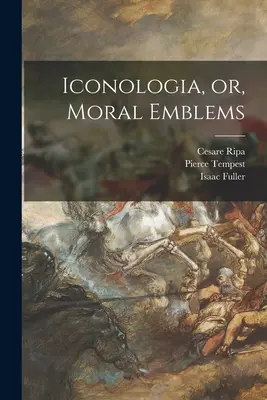 Ikonologia, czyli emblematy moralne - Iconologia, or, Moral Emblems