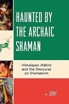 Nawiedzony przez archaicznego szamana: himalajski Jhakris i dyskurs o szamanizmie - Haunted by the Archaic Shaman: Himalayan Jhakris and the Discourse on Shamanism