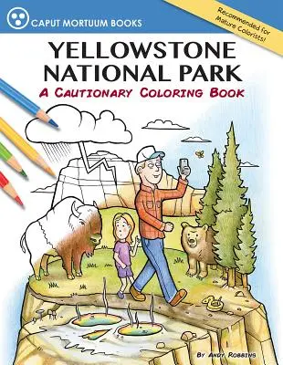 Park Narodowy Yellowstone: Kolorowanka ku przestrodze - Yellowstone National Park: A Cautionary Coloring Book