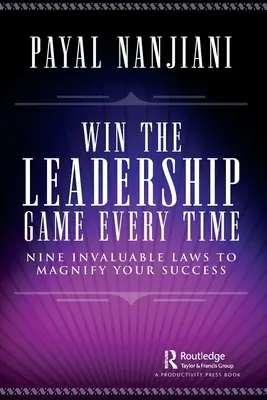 Win the Leadership Game Every Time: Nine Invaluable Laws to Magnify Your Success