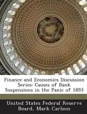 Finance and Economics Discussion Series: Przyczyny zawieszenia działalności banków podczas paniki w 1893 r. - Finance and Economics Discussion Series: Causes of Bank Suspensions in the Panic of 1893