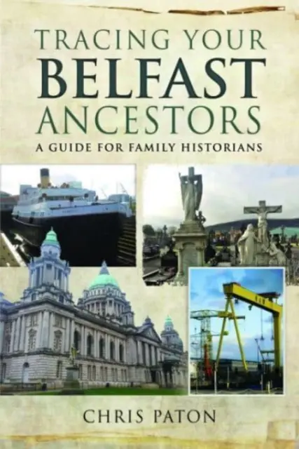 Śledzenie przodków z Belfastu: Przewodnik dla historyków rodzinnych - Tracing Your Belfast Ancestors: A Guide for Family Historians