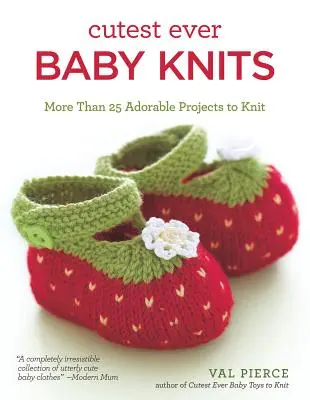 Cutest Ever Baby Knits: Ponad 25 uroczych projektów do zrobienia na drutach - Cutest Ever Baby Knits: More Than 25 Adorable Projects to Knit