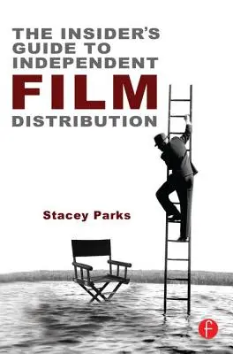 The Insider's Guide to Independent Film Distribution: Wydanie drugie - The Insider's Guide to Independent Film Distribution: Second Edition