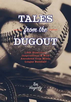 Tales from the Dugout: 1,001 humorystycznych, inspirujących i dzikich anegdot z Minor League Baseball - Tales from the Dugout: 1,001 Humorous, Inspirational and Wild Anecdotes from Minor League Baseball
