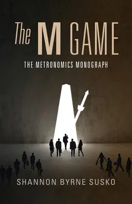 The M Game: Monografia metronomiczna - The M Game: The Metronomics Monograph