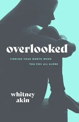 Przeoczony: Znajdź swoją wartość, gdy czujesz się samotny - Overlooked: Finding Your Worth When You Feel All Alone