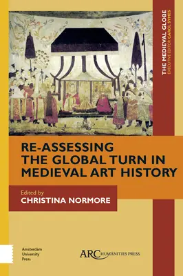 Ponowna ocena globalnego zwrotu w historii sztuki średniowiecznej - Re-Assessing the Global Turn in Medieval Art History