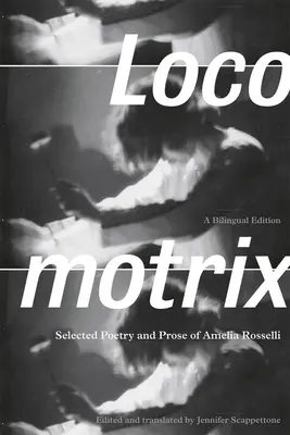 Locomotrix: Wybrana poezja i proza Amelii Rosselli - Locomotrix: Selected Poetry and Prose of Amelia Rosselli