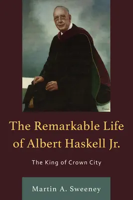 Niezwykłe życie Alberta Haskella Jr: Król Crown City - The Remarkable Life of Albert Haskell, Jr.: The King of Crown City
