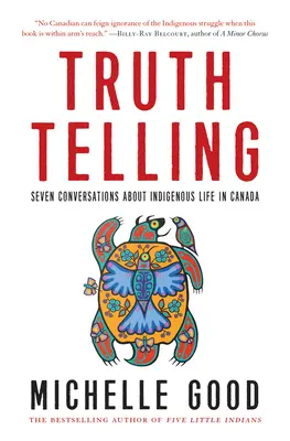 Mówienie prawdy: Siedem rozmów o życiu rdzennej ludności w Kanadzie - Truth Telling: Seven Conversations about Indigenous Life in Canada