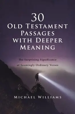 30 fragmentów Starego Testamentu o głębszym znaczeniu: Zaskakujące znaczenie pozornie zwyczajnych wersetów - 30 Old Testament Passages with Deeper Meaning: The Surprising Significance of Seemingly Ordinary Verses