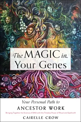 Magia w twoich genach: Your Personal Path to Ancestor Work (Łącząc naukę o DNA z ponadczasową mocą rytuałów i zaklęć) - The Magic in Your Genes: Your Personal Path to Ancestor Work (Bringing Together the Science of DNA with the Timeless Power of Ritual and Spellc