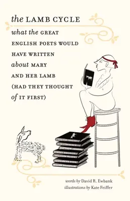 The Lamb Cycle: Co wielcy angielscy poeci napisaliby o Maryi i jej baranku (gdyby pomyśleli o tym pierwsi) - The Lamb Cycle: What the Great English Poets Would Have Written about Mary and Her Lamb (Had They Thought of It First)