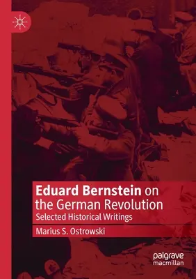 Eduard Bernstein o rewolucji niemieckiej: Wybrane pisma historyczne - Eduard Bernstein on the German Revolution: Selected Historical Writings