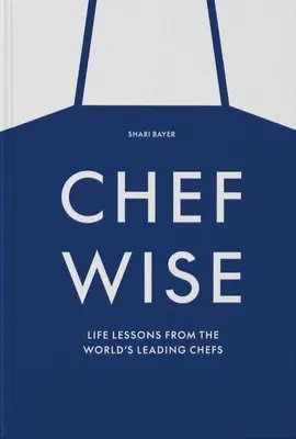 Chefwise: Lekcje życia od czołowych szefów kuchni z całego świata - Chefwise: Life Lessons from Leading Chefs Around the World