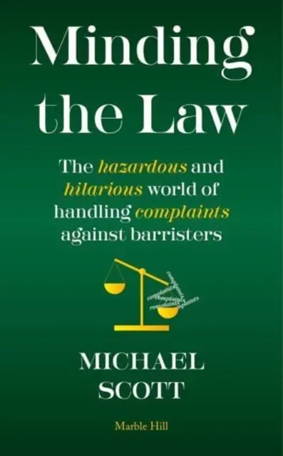 MINDING THE LAW - Niebezpieczny i zabawny świat rozpatrywania skarg na adwokatów - MINDING THE LAW - The hazardous and hilarious world of handling complaints against barristers