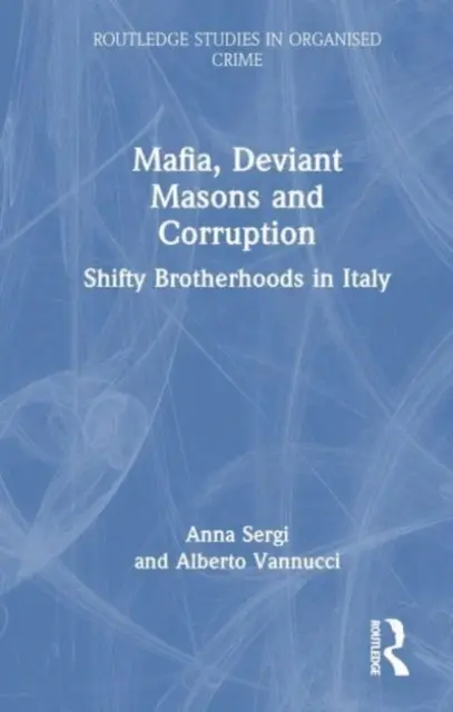 Mafia, dewianci i korupcja: Shifty Brotherhoods in Italy - Mafia, Deviant Masons and Corruption: Shifty Brotherhoods in Italy