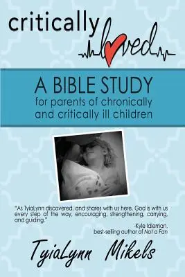 Krytycznie kochany: Studium biblijne dla rodziców przewlekle i krytycznie chorych dzieci - Critically Loved: A Bible Study for Parents of Chronically and Critically Ill Children