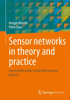 Sieci czujników w teorii i praktyce: Pomyślna realizacja projektów systemów wbudowanych - Sensor Networks in Theory and Practice: Successfully Realize Embedded Systems Projects