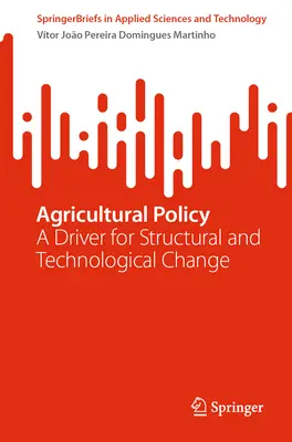 Polityka rolna: Siła napędowa zmian strukturalnych i technologicznych - Agricultural Policy: A Driver for Structural and Technological Change