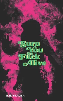 Spalić cię, kurwa, żywcem - Burn You the Fuck Alive