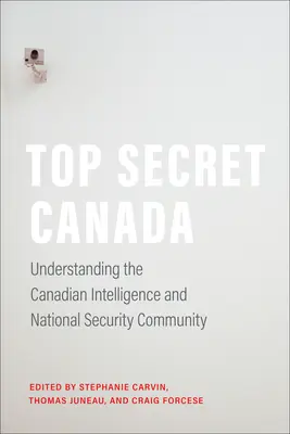 Top Secret Canada: Zrozumieć kanadyjski wywiad i społeczność bezpieczeństwa narodowego - Top Secret Canada: Understanding the Canadian Intelligence and National Security Community