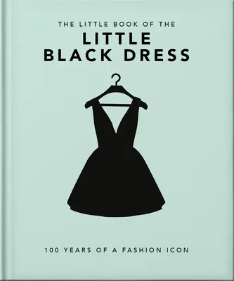 The Little Book of the Little Black Dress: 100 lat ikony mody - The Little Book of the Little Black Dress: 100 Years of a Fashion Icon