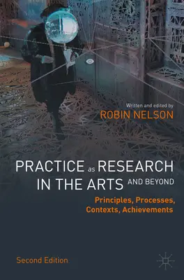 Praktyka jako badanie w sztuce (i nie tylko): Zasady, procesy, konteksty, osiągnięcia - Practice as Research in the Arts (and Beyond): Principles, Processes, Contexts, Achievements