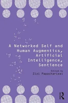 Usieciowione ja i ludzka augmentacja, sztuczna inteligencja, świadomość - A Networked Self and Human Augmentics, Artificial Intelligence, Sentience