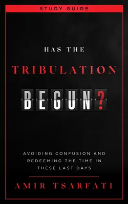 Czy rozpoczął się ucisk? Przewodnik do studium: Unikanie zamieszania i odkupienie czasu w dniach ostatecznych - Has the Tribulation Begun? Study Guide: Avoiding Confusion and Redeeming the Time in These Last Days