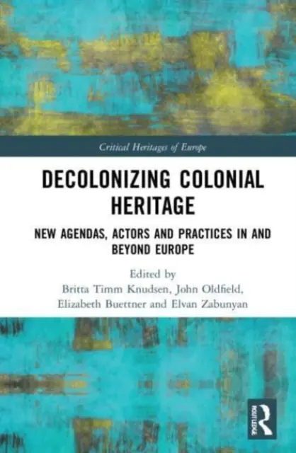 Dekolonizacja dziedzictwa kolonialnego: Nowe programy, aktorzy i praktyki w Europie i poza nią - Decolonizing Colonial Heritage: New Agendas, Actors and Practices in and beyond Europe