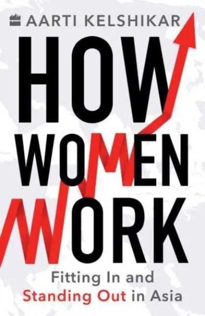 Jak pracują kobiety - dopasowanie i wyróżnianie się w Azji - How Women Work - Fitting In and Standing Out in Asia