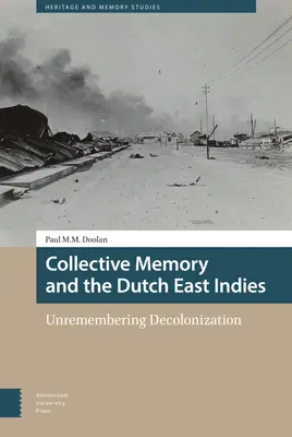 Pamięć zbiorowa i Holenderskie Indie Wschodnie: Niepamięć dekolonizacji - Collective Memory and the Dutch East Indies: Unremembering Decolonization