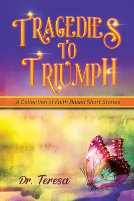 Od tragedii do triumfu: zbiór opowiadań opartych na wierze - Tragedies to Triumph: A Collection of Faith Based Short Stories