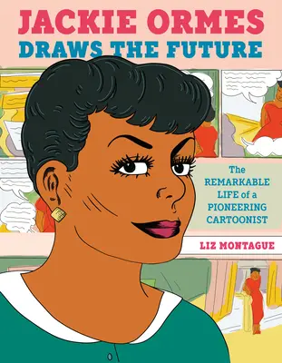 Jackie Ormes rysuje przyszłość: Niezwykłe życie pionierskiego rysownika kreskówek - Jackie Ormes Draws the Future: The Remarkable Life of a Pioneering Cartoonist